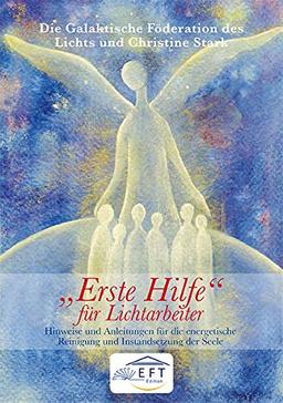 "Erste Hilfe" für Lichtarbeiter: Hinweise und Anleitungen für die energetische Reinigung und Instandsetzung der Seele