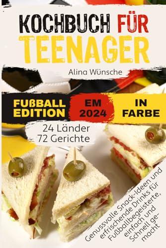 Kochbuch für Teenager - Fußball Edition in Farbe: Genussvolle Snack-Ideen und erfrischende Drinks für Fußballbegeisterte, einfach und schnell gemacht