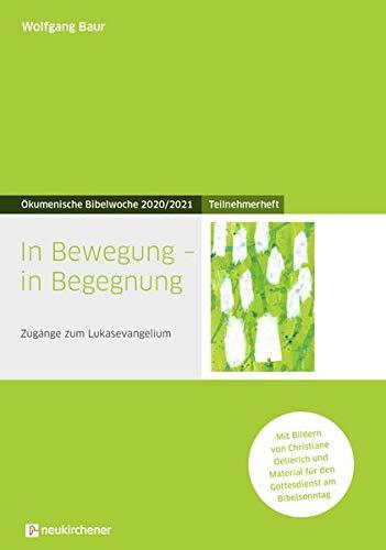 In Bewegung - in Begegnung: Teilnehmerheft - Zugänge zum Lukasevangelium - Ökumenische Bibelwoche 2020/2021 (Bibelwochenmaterial)