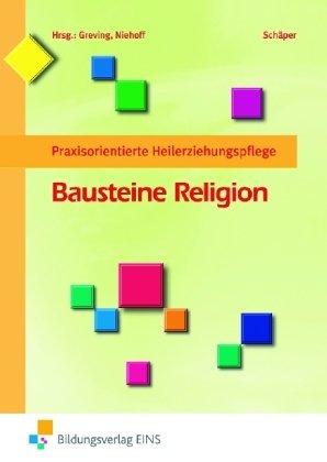 Bausteine Religion. Praxisorientierte Heilerziehungspflege. Lehr-/Fachbuch: Praxisorientierte Heilerziehungspflege Lehr-/Fachbuch