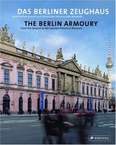 Das Berliner Zeughaus. The Berlin Armoury. Vom Waffenarsenal zum Deutschen Historischen Museum (Museum Guides)