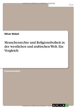 Menschenrechte und Religionsfreiheit in der westlichen und arabischen Welt. Ein Vergleich