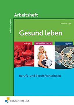 Gesund leben: Biologie - Gesundheitslehre - Hygiene: Arbeitsheft