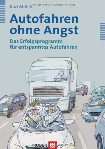 Autofahren ohne Angst. Das Erfolgsprogramm für entspanntes Autofahren