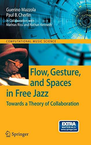 Flow, Gesture, and Spaces in Free Jazz: Towards a Theory of Collaboration (Computational Music Science)