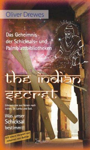 The Indian Secret. Das Geheimnis der Schicksals- und Palmblattbibliotheken: Erkenntnisse aus Reisen nach Indien, Sri Lanka und Bali. Was unser Schicksal bestimmt!