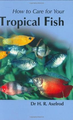 How to Care for Your Tropical Fish (Your first...series)