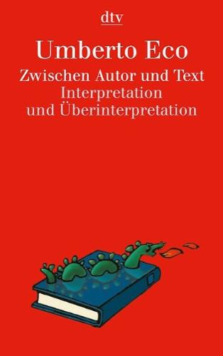 Zwischen Autor und Text: Interpretation und Überinterpretation