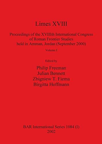 Limes XVIII - Proceedings of the XVIIIth International Congress of Roman Frontier Studies held in Amman, Jordan (September 2000), Volume 1 (BAR International)