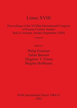 Limes XVIII - Proceedings of the XVIIIth International Congress of Roman Frontier Studies held in Amman, Jordan (September 2000), Volume 1 (BAR International)