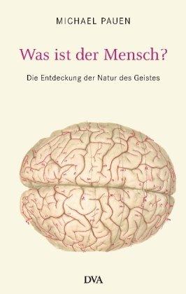 Was ist der Mensch? Die Entdeckung der Natur des Geistes.