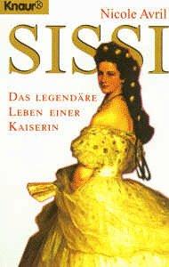 Sissi. Das legendäre Leben einer Kaiserin. Ein biographischer Roman.