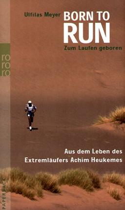 Born to run - Zum Laufen geboren: Aus dem Leben des Extremläufers Achim Heukemes