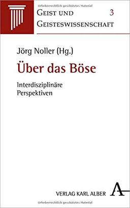 Über das Böse: Interdisziplinäre Perspektiven (Geist und Geisteswissenschaft)