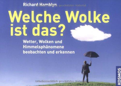 Welche Wolke ist das?: Wetter, Wolken und Himmelsphänomene erkennen und beobachten: Wetter, Wolken und Himmelsphänomene beobachten und erkennen