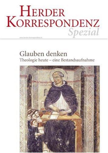 Glauben denken: Theologie heute - eine Bestandsaufnahme: Theologie heute - eine Bestandsaufnahme. Herder Korrespondenz Spezial