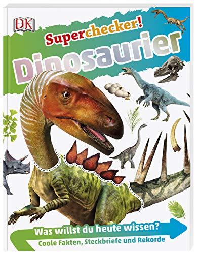 Superchecker! Dinosaurier: Was willst du heute wissen? Coole Fakten, Steckbriefe und Rekorde