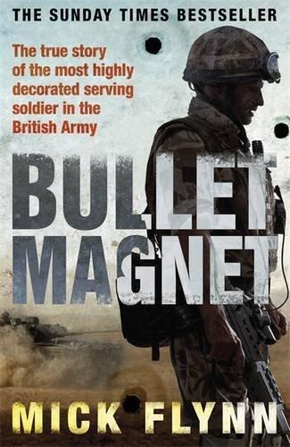 Bullet Magnet: Britain's Most Decorated Frontline Soldier