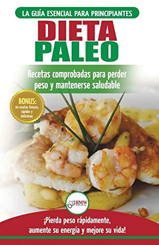 Dieta Paleo: Guía para principiantes del plan de dieta Paleo: recetas probadas de libros de cocina para perder peso, quemar grasa y mantenerse sano (Libro en español / Paleo Diet Spanish Book)