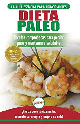 Dieta Paleo: Guía para principiantes del plan de dieta Paleo: recetas probadas de libros de cocina para perder peso, quemar grasa y mantenerse sano (Libro en español / Paleo Diet Spanish Book)