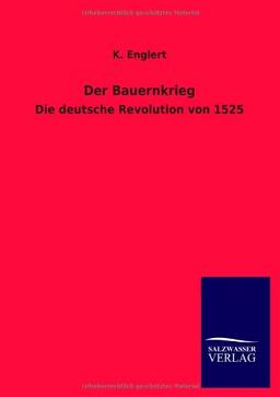 Der Bauernkrieg: Die deutsche Revolution von 1525