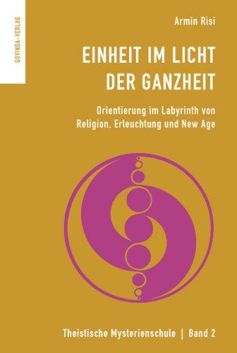 Einheit im Licht der Ganzheit: Orientierung im Labyrinth von Religion, Erleuchtung und New Age.