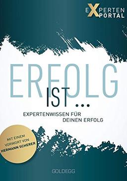 Erfolg ist ...: Expertenwissen für deinen Erfolg: Expertenwissen fr den Erfolg