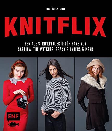 KNITFLIX – Geniale Strickprojekte für Fans von Sabrina, The Witcher, Peaky Blinders und mehr: Bridgerton-Tuch, The Chilling Adventure of ... Stranger Things-Tasche, Shadow & Bone-Socken