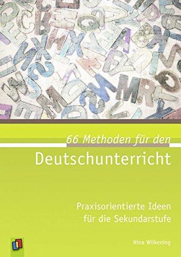 66 Methoden für den Deutschunterricht: Praxisorientierte Ideen für die Sekundarstufe