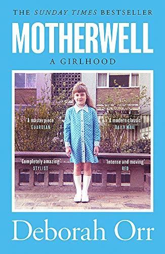 Motherwell: A Girlhood: The moving memoir of growing up in 60s and 70s working class Scotland