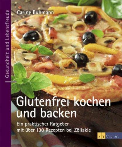 Glutenfrei kochen und backen: Ein praktischer Ratgeber mit über 130 Rezepten bei Zöliakie