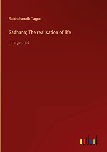 Sadhana; The realisation of life: in large print