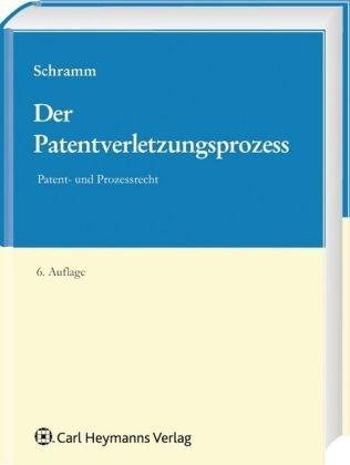 Der Patentverletzungsprozess: Patent- und Prozessrecht