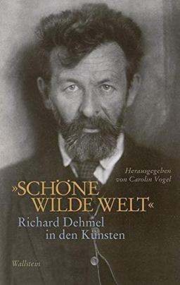 »Schöne wilde Welt«: Richard Dehmel in den Künsten