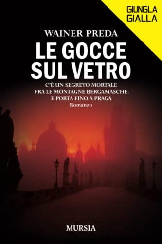 Le gocce sul vetro: C’è un segreto mortale fra le montagne bergamasche. E porta fino a Praga (Giungla Gialla)