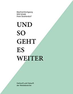 Und so geht es weiter: Herkunft und Zukunft der Werbebranche