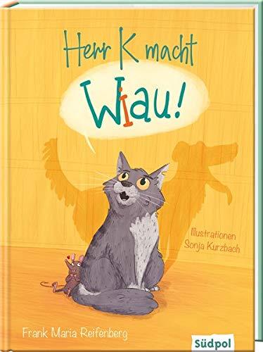 Herr K macht Wiau: Eine Katze fühlt sich als Hund - lustiges Kinderbuch zum Vorlesen ab 5 Jahren