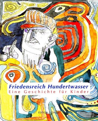 Friedensreich Hundertwasser. Eine Geschichte für Kinder