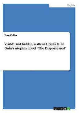 Visible and hidden walls in Ursula K. Le Guin's utopian novel "The Dispossessed"