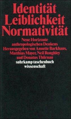 Identität, Leiblichkeit, Normativität: Neue Horizonte anthropologischen Denkens (suhrkamp taschenbuch wissenschaft)