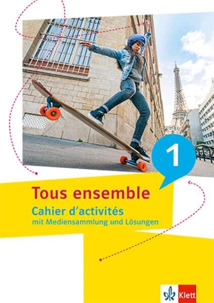 Tous ensemble 1: Cahier d'activités mit Mediensammlung und Lösungen (Tous ensemble. Ausgabe ab 2022)