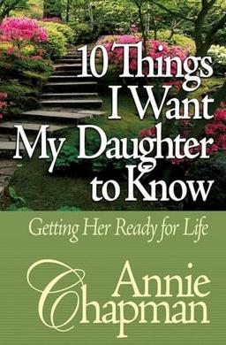 10 Things I Want My Daughter to Know: Getting Her Ready for Life