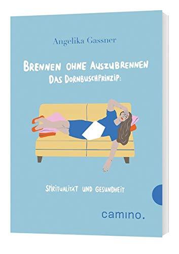 Brennen ohne Auszubrennen Das Dornbusch-Prinzip: Spiritualität und Gesundheit