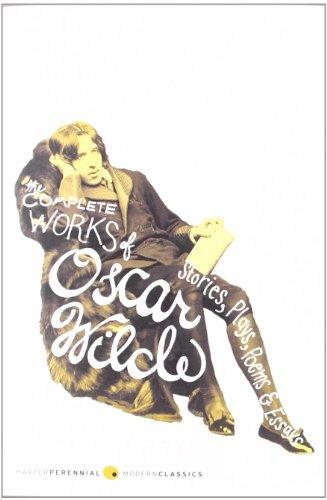 The Complete Works of Oscar Wilde: Stories, Plays, Poems & Essays