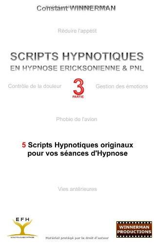 Scripts hypnotiques en hypnose ericksonienne et PNL N°3 : 5 nouveaux scripts hypnotiques pour vos séances d'hypnose