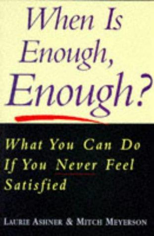 When is Enough Enough?: What You Can Do If You Never Feel Satisfied