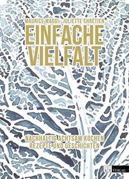 Einfache Vielfalt: Achtsam kochen Rezepte und Geschichten