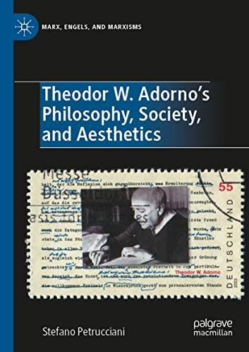 Theodor W. Adorno's Philosophy, Society, and Aesthetics: Filosofia, Società, Estetica (Marx, Engels, and Marxisms)