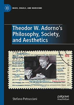 Theodor W. Adorno's Philosophy, Society, and Aesthetics: Filosofia, Società, Estetica (Marx, Engels, and Marxisms)