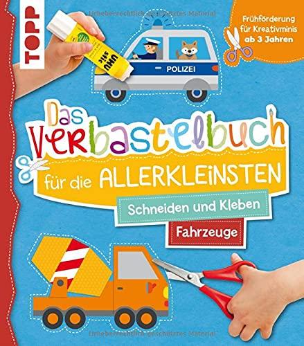 Das Verbastelbuch für die Allerkleinsten. Schneiden und Kleben. Fahrzeuge: Frühförderung für Kreativminis ab 3 Jahren